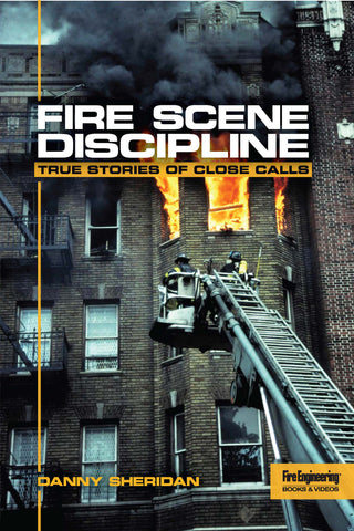 Fire Scene Discipline: True Stories of Close Calls