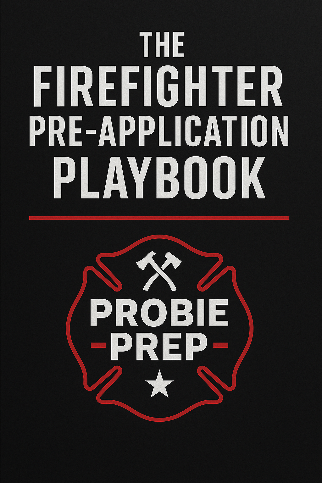Probie Prep: The Pre Application Playbook Train Your Probie Probie Prep: The Pre Application Playbook Train Your Probie
