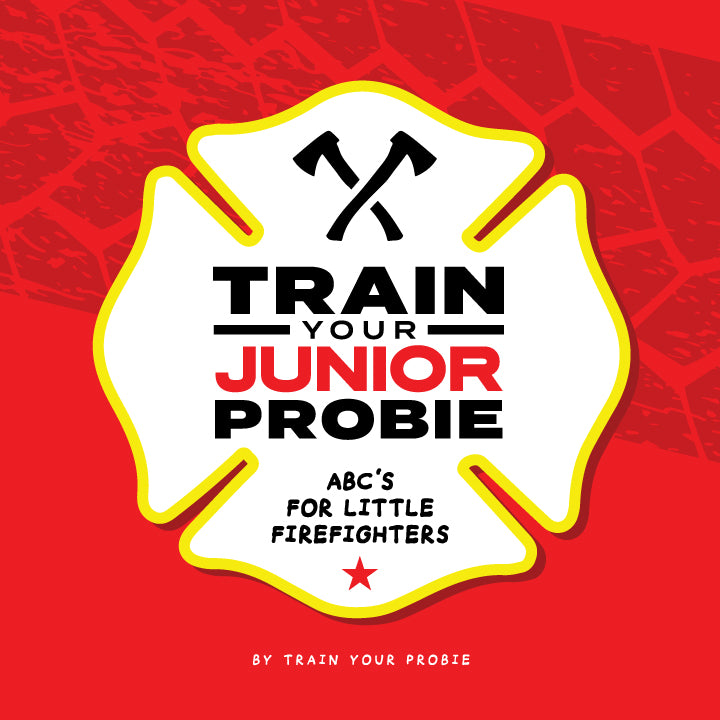 Train Your Junior Probie (ABC's For Little Firefighters) – Train Your ...
