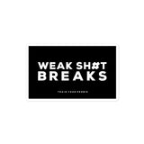 Weak Sh#t Breaks Sticker