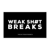 Weak Sh#t Breaks Sticker